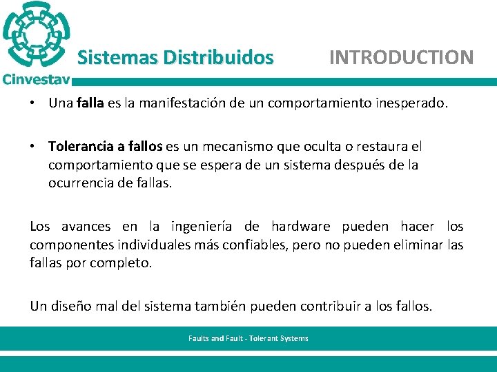 Sistemas Distribuidos INTRODUCTION • Una falla es la manifestación de un comportamiento inesperado. •