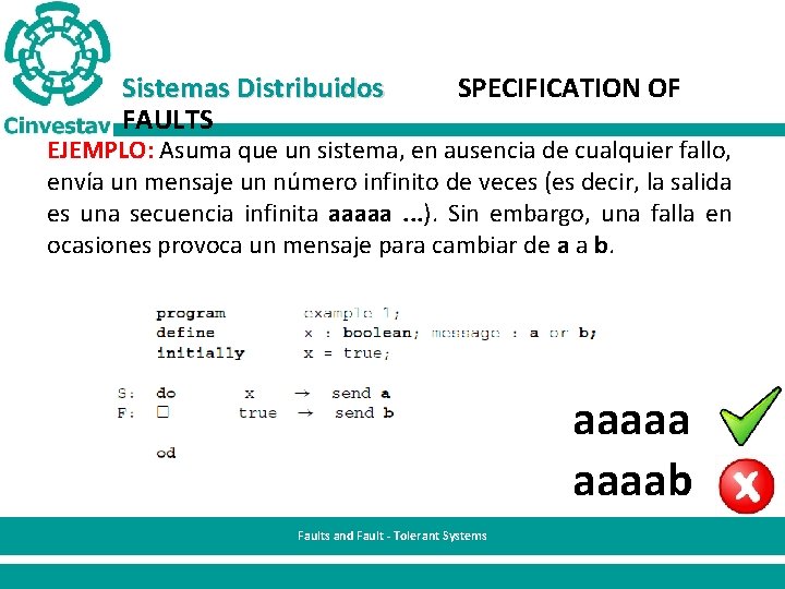 Sistemas Distribuidos FAULTS SPECIFICATION OF EJEMPLO: Asuma que un sistema, en ausencia de cualquier