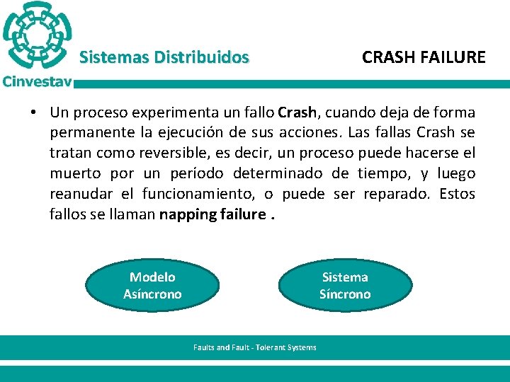Sistemas Distribuidos CRASH FAILURE • Un proceso experimenta un fallo Crash, cuando deja de