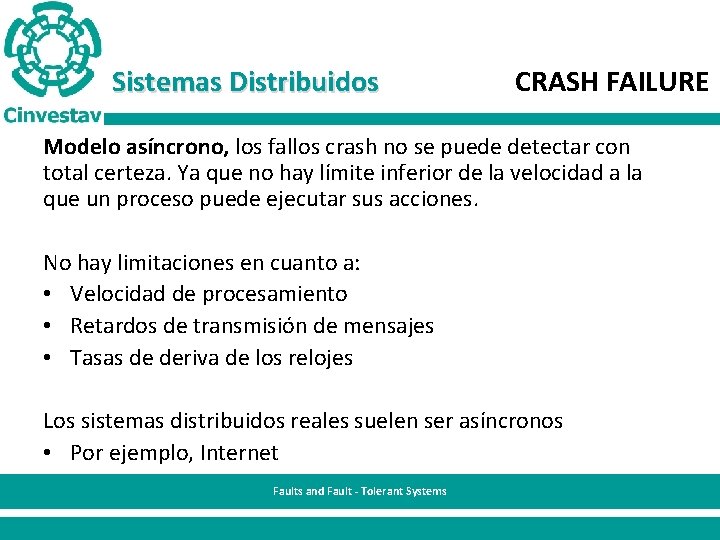 Sistemas Distribuidos CRASH FAILURE Modelo asíncrono, los fallos crash no se puede detectar con
