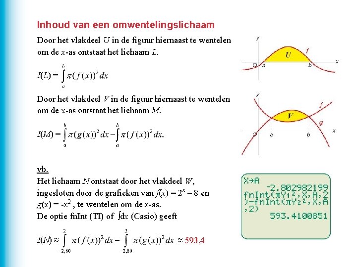 Inhoud van een omwentelingslichaam Door het vlakdeel U in de figuur hiernaast te wentelen