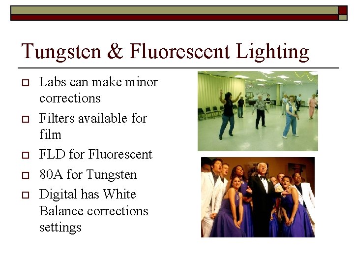 Tungsten & Fluorescent Lighting o o o Labs can make minor corrections Filters available