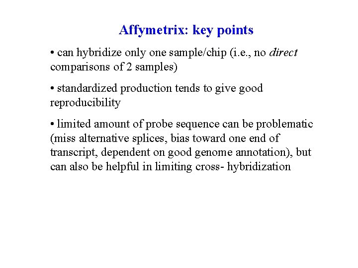 Affymetrix: key points • can hybridize only one sample/chip (i. e. , no direct