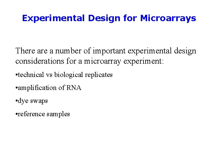 Experimental Design for Microarrays There a number of important experimental design considerations for a