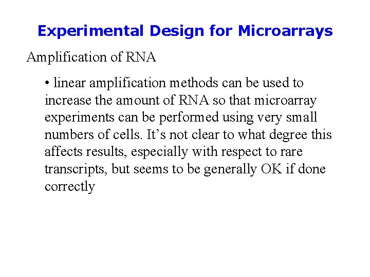 Experimental Design for Microarrays Amplification of RNA • linear amplification methods can be used