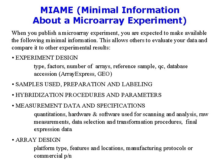 MIAME (Minimal Information About a Microarray Experiment) When you publish a microarray experiment, you