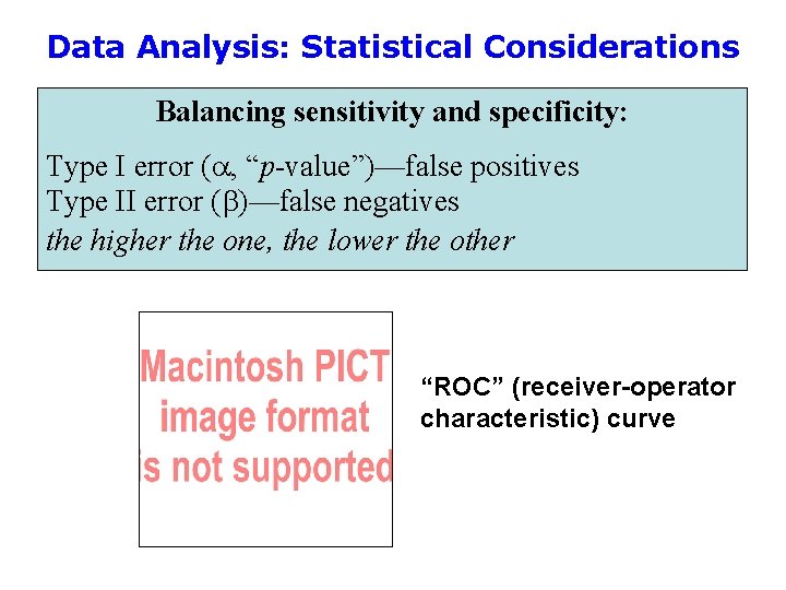Data Analysis: Statistical Considerations Balancing sensitivity and specificity: Type I error (a, “p-value”)—false positives