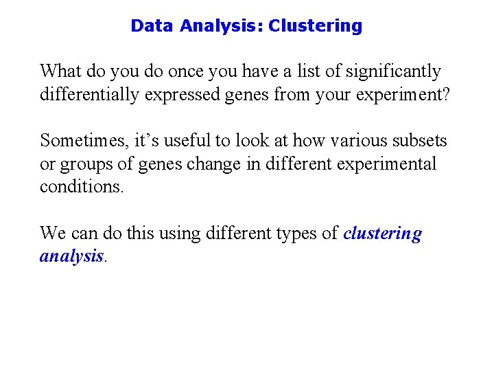 Data Analysis: Clustering What do you do once you have a list of significantly