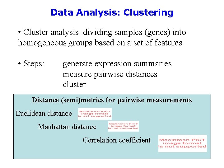 Data Analysis: Clustering • Cluster analysis: dividing samples (genes) into homogeneous groups based on