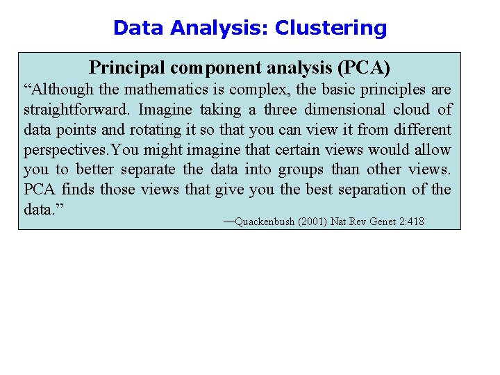 Data Analysis: Clustering Principal component analysis (PCA) “Although the mathematics is complex, the basic