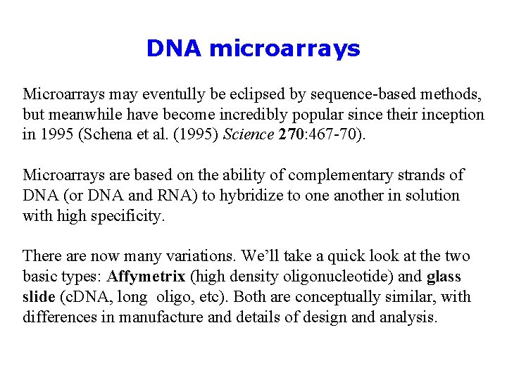 DNA microarrays Microarrays may eventully be eclipsed by sequence-based methods, but meanwhile have become