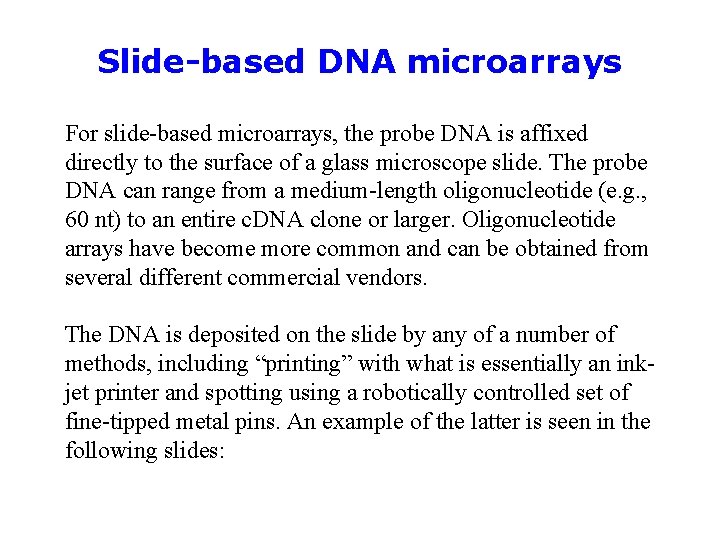 Slide-based DNA microarrays For slide-based microarrays, the probe DNA is affixed directly to the