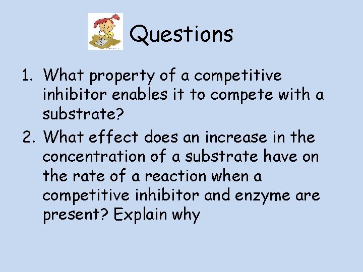 Questions 1. What property of a competitive inhibitor enables it to compete with a