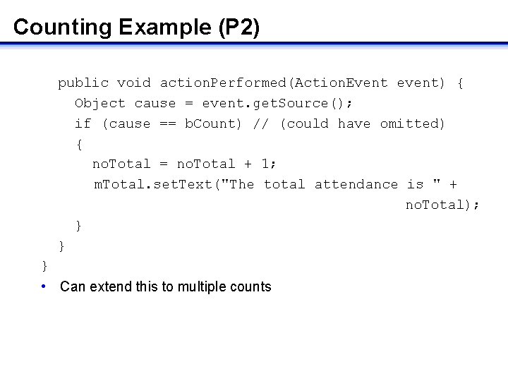 Counting Example (P 2) public void action. Performed(Action. Event event) { Object cause =