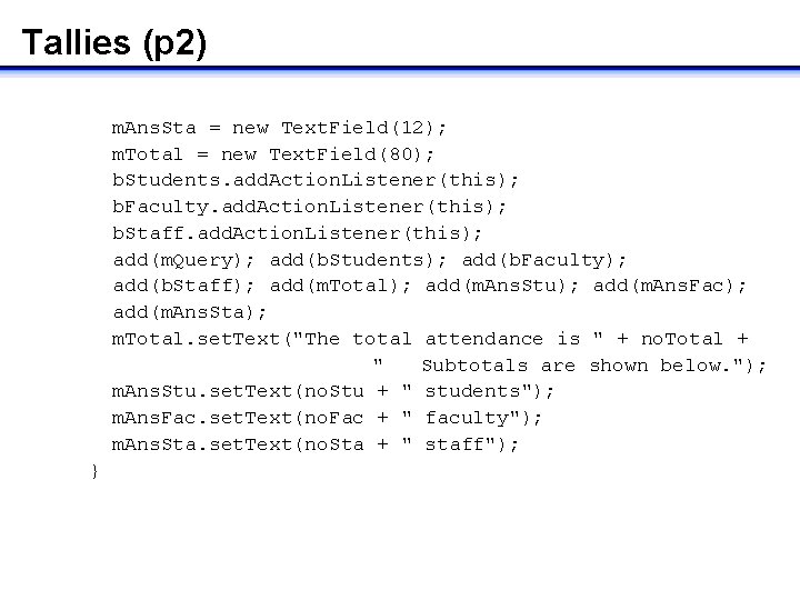 Tallies (p 2) m. Ans. Sta = new Text. Field(12); m. Total = new