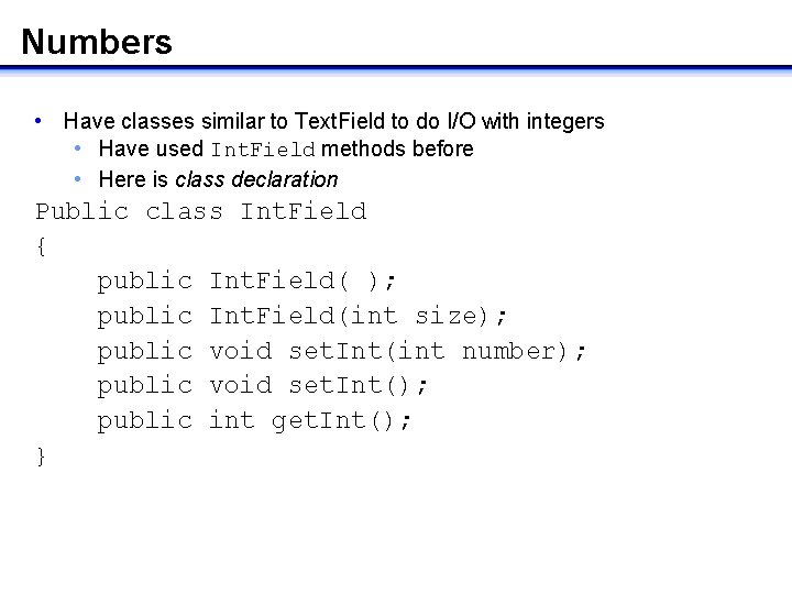 Numbers • Have classes similar to Text. Field to do I/O with integers •