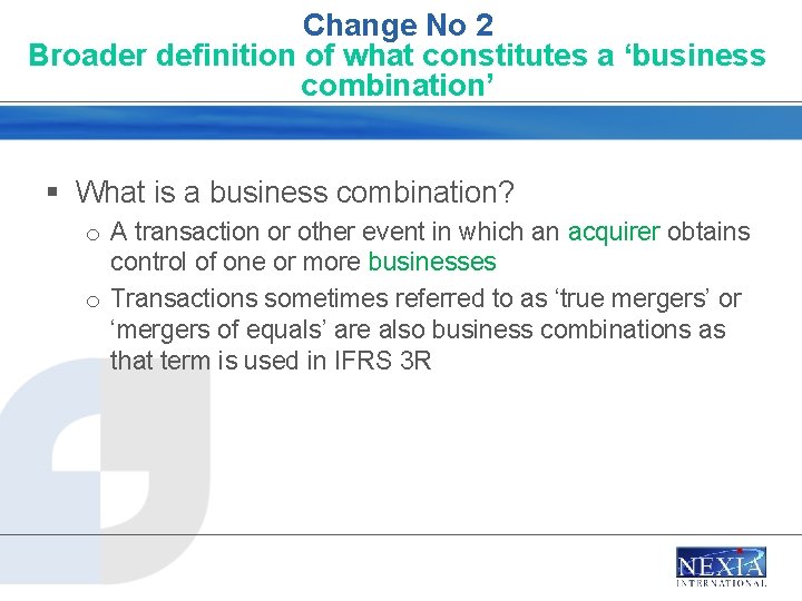 Change No 2 Broader definition of what constitutes a ‘business combination’ § What is