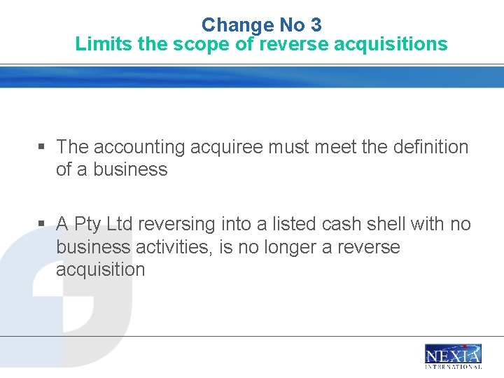 Change No 3 Limits the scope of reverse acquisitions § The accounting acquiree must