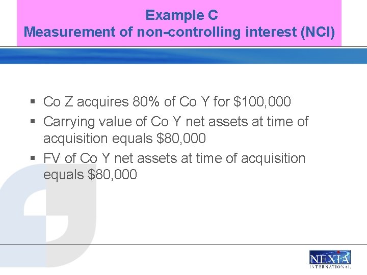 Example C Measurement of non-controlling interest (NCI) § Co Z acquires 80% of Co