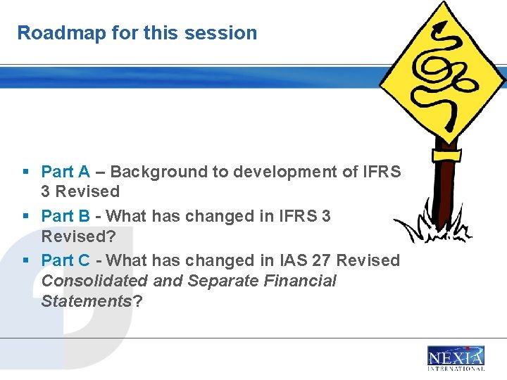 Roadmap for this session § Part A – Background to development of IFRS 3