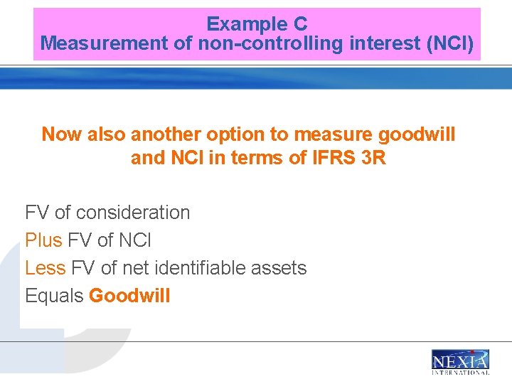 Example C Measurement of non-controlling interest (NCI) Now also another option to measure goodwill