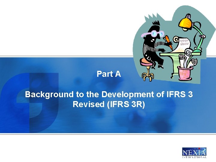 Part A Background to the Development of IFRS 3 Revised (IFRS 3 R) 