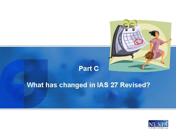 Part C What has changed in IAS 27 Revised? 