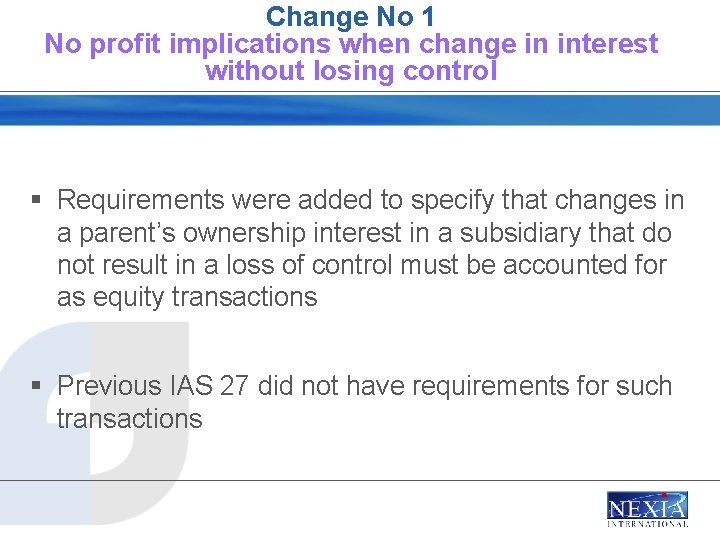 Change No 1 No profit implications when change in interest without losing control §