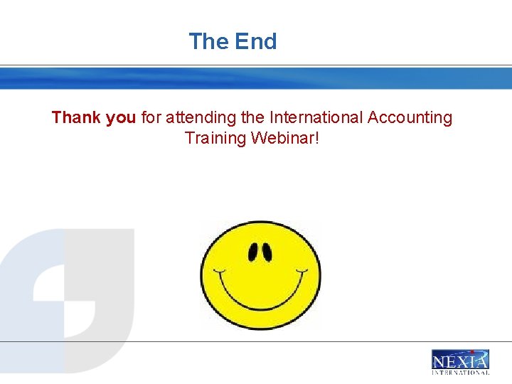 The End Thank you for attending the International Accounting Training Webinar! 