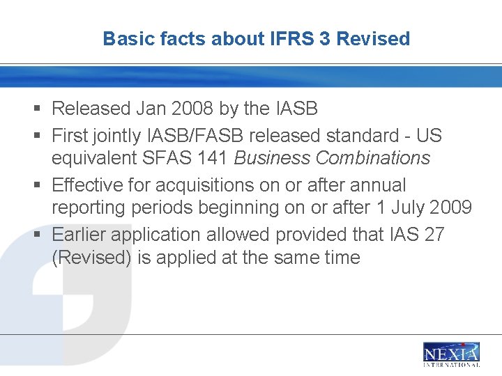 Basic facts about IFRS 3 Revised § Released Jan 2008 by the IASB §