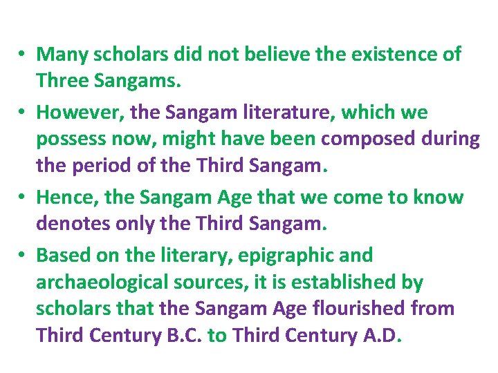  • Many scholars did not believe the existence of Three Sangams. • However,