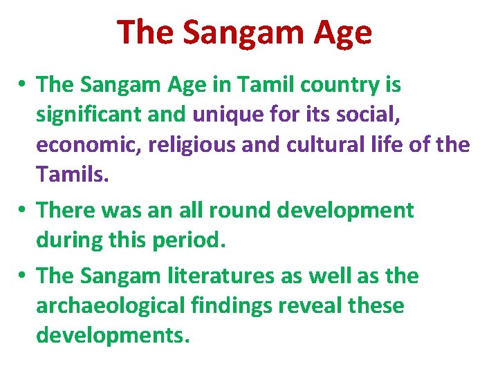 The Sangam Age • The Sangam Age in Tamil country is significant and unique