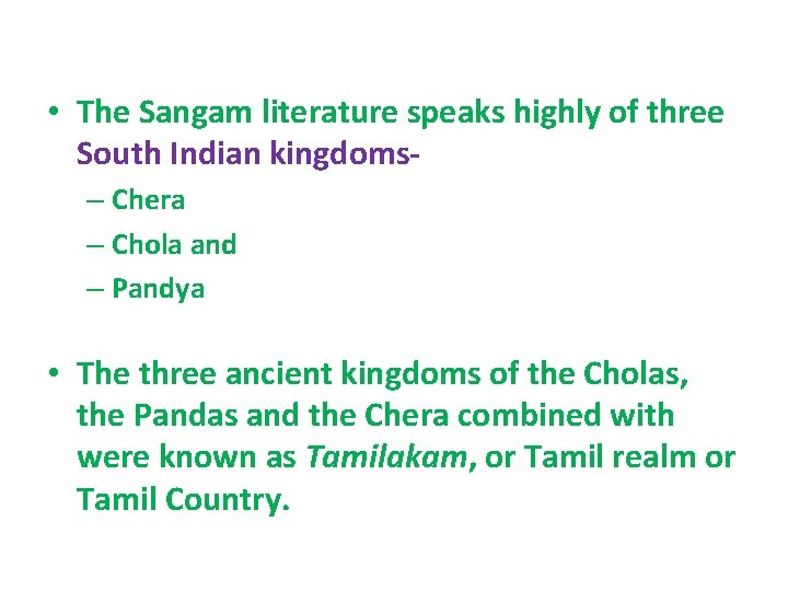  • The Sangam literature speaks highly of three South Indian kingdoms – Chera