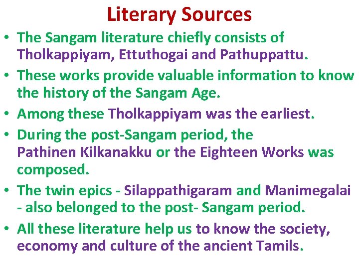 Literary Sources • The Sangam literature chiefly consists of Tholkappiyam, Ettuthogai and Pathuppattu. •