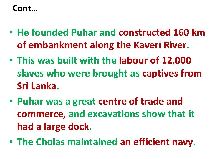 Cont… • He founded Puhar and constructed 160 km of embankment along the Kaveri