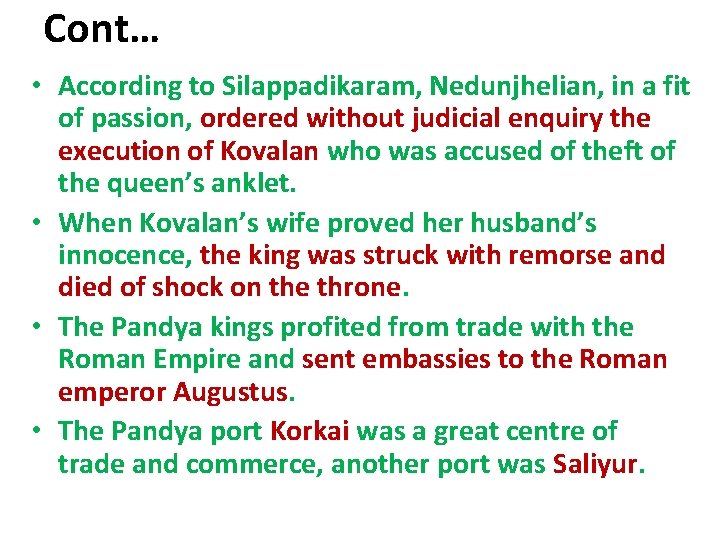 Cont… • According to Silappadikaram, Nedunjhelian, in a fit of passion, ordered without judicial