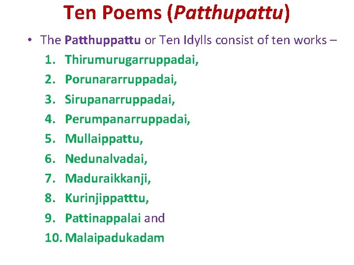 Ten Poems (Patthupattu) • The Patthuppattu or Ten Idylls consist of ten works –