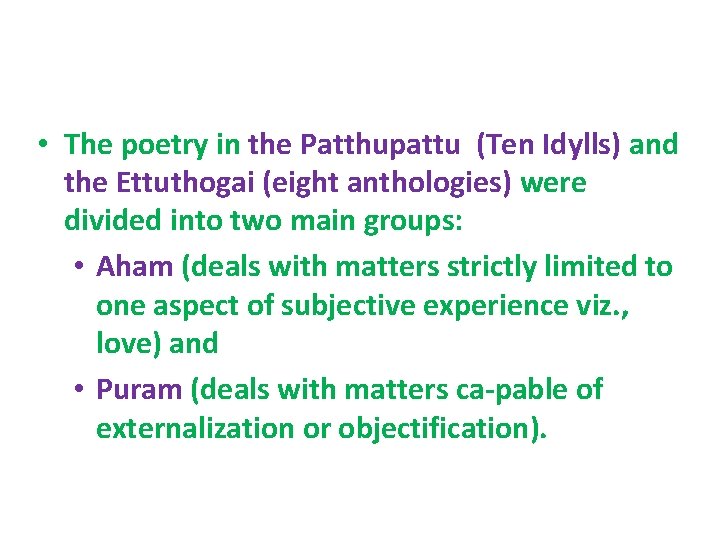  • The poetry in the Patthupattu (Ten Idylls) and the Ettuthogai (eight anthologies)
