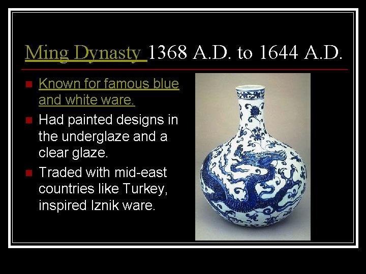 Ming Dynasty 1368 A. D. to 1644 A. D. n n n Known for