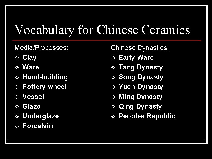 Vocabulary for Chinese Ceramics Media/Processes: v Clay v Ware v Hand-building v Pottery wheel