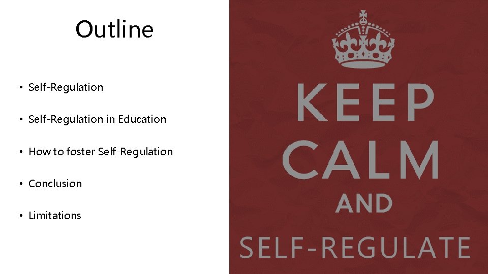 Outline • Self-Regulation in Education • How to foster Self-Regulation • Conclusion • Limitations