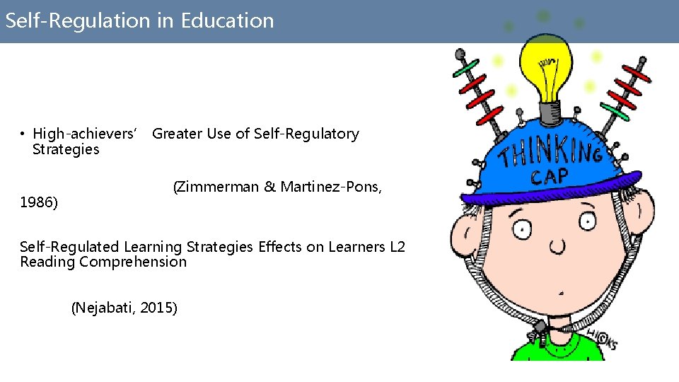 Self-Regulation in Education • High-achievers’ Greater Use of Self-Regulatory Strategies 1986) (Zimmerman & Martinez-Pons,