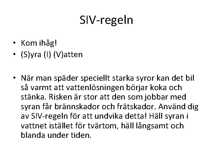 SIV-regeln • Kom ihåg! • (S)yra (I) (V)atten • När man späder speciellt starka