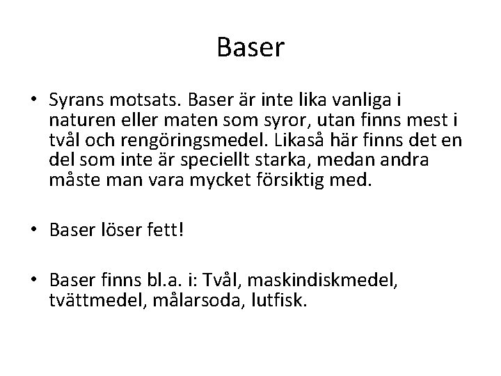 Baser • Syrans motsats. Baser är inte lika vanliga i naturen eller maten som