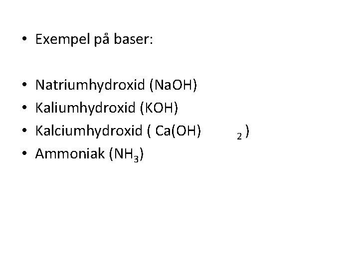  • Exempel på baser: • • Natriumhydroxid (Na. OH) Kaliumhydroxid (KOH) Kalciumhydroxid (