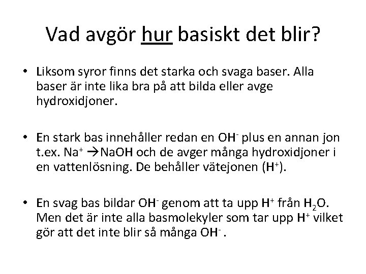 Vad avgör hur basiskt det blir? • Liksom syror finns det starka och svaga
