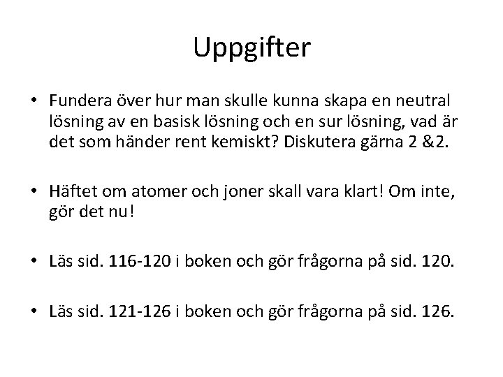 Uppgifter • Fundera över hur man skulle kunna skapa en neutral lösning av en