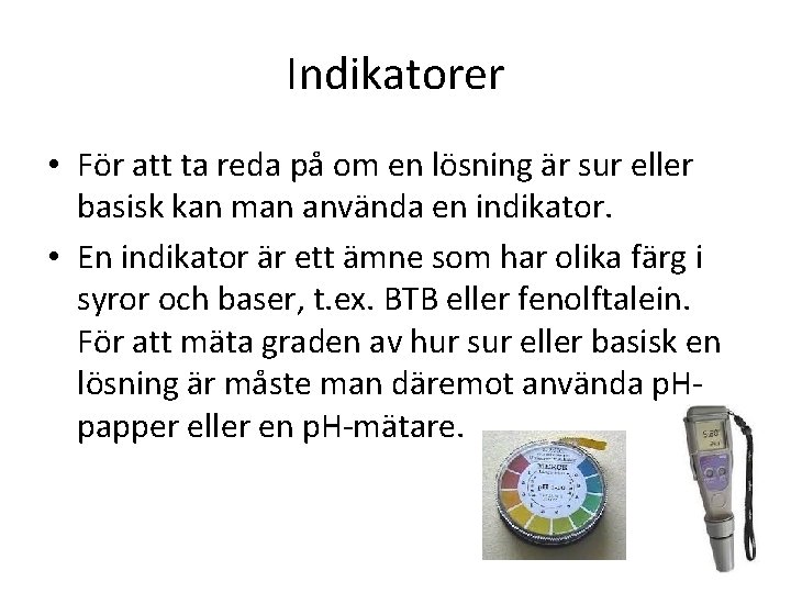 Indikatorer • För att ta reda på om en lösning är sur eller basisk