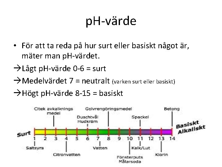 p. H-värde • För att ta reda på hur surt eller basiskt något är,