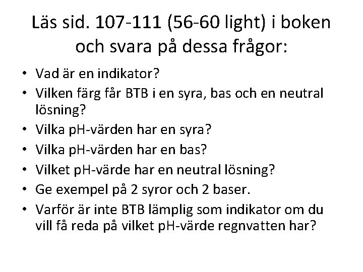 Läs sid. 107 -111 (56 -60 light) i boken och svara på dessa frågor: